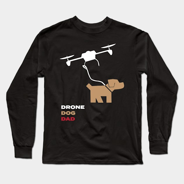 Drone Dog Dad Funny Love Theme Man's Best Friend T-Shirt Long Sleeve T-Shirt by MustHaveBasics